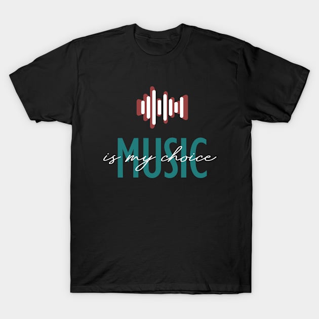 Music is my Choice T-Shirt by WAYOF